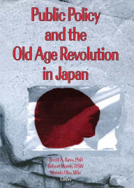 Title: Public Policy and the Old Age Revolution in Japan, Author: Scott Bass