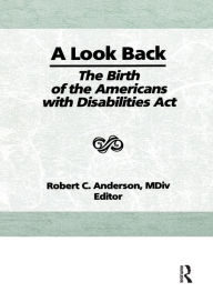 Title: A Look Back: The Birth of the Americans with Disabilities Act, Author: Robert C Anderson