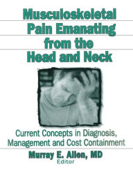 Title: Musculoskeletal Pain Emanating From the Head and Neck: Current Concepts in Diagnosis, Management, and Cost Containment, Author: Irwin J Russell