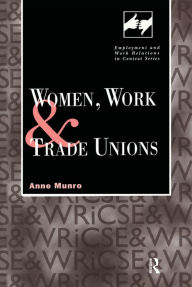 Title: Women, Work and Trade Unions, Author: Anne Munro