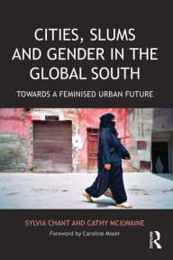 Title: Cities, Slums and Gender in the Global South: Towards a feminised urban future, Author: Sylvia Chant