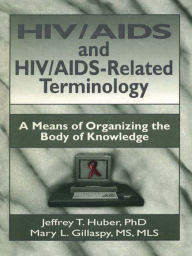 Title: HIV/AIDS and HIV/AIDS-Related Terminology: A Means of Organizing the Body of Knowledge, Author: M Sandra Wood