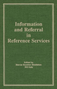 Title: Information and Referral in Reference Services, Author: Marcia Stucklen Middleton