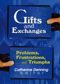 Title: Gifts and Exchanges: Problems, Frustrations, . . . and Triumphs, Author: Linda S Katz