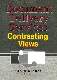 Title: Document Delivery Services: Contrasting Views, Author: Robin Kinder