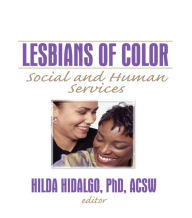 Title: Lesbians of Color: Social and Human Services, Author: Hilda Hidalgo