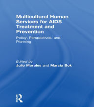 Title: Multicultural Human Services for AIDS Treatment and Prevention: Policy, Perspectives, and Planning, Author: Marcia Bok