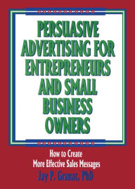 Title: Persuasive Advertising for Entrepreneurs and Small Business Owners: How to Create More Effective Sales Messages, Author: William Winston