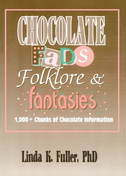 Chocolate Fads, Folklore & Fantasies: 1,000+ Chunks of Chocolate Information