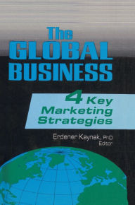 Title: The Global Business: Four Key Marketing Strategies, Author: Erdener Kaynak