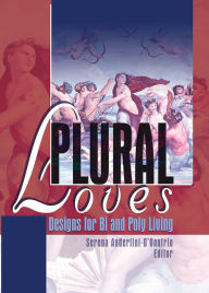 Title: Plural Loves: Designs for Bi and Poly Living, Author: Serena Anderlini-D'Onofrio