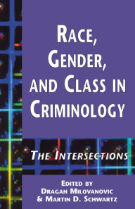 Title: Race, Gender, and Class in Criminology: The Intersections, Author: Martin D. Schwartz