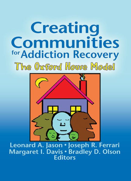 Creating Communities for Addiction Recovery: The Oxford House Model