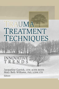 Title: Trauma Treatment Techniques: Innovative Trends, Author: Jacqueline Garrick