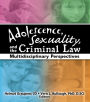 Adolescence, Sexuality, and the Criminal Law: Multidisciplinary Perspectives