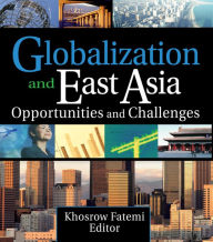 Title: Globalization and East Asia: Opportunities and Challenges, Author: Erdener Kaynak