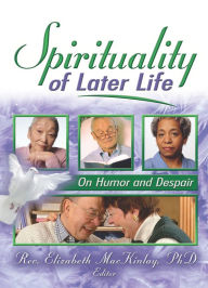 Title: Spirituality of Later Life: On Humor and Despair, Author: Elizabeth Mackinlay