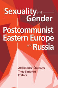 Title: Sexuality and Gender in Postcommunist Eastern Europe and Russia, Author: Edmond J Coleman