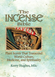 Title: The Incense Bible: Plant Scents That Transcend World Culture, Medicine, and Spirituality, Author: Dennis J Mckenna