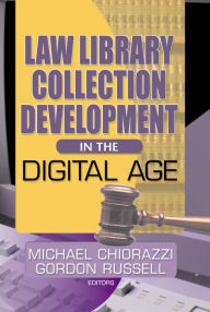 Title: Law Library Collection Development in the Digital Age, Author: Gordon Russell