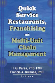 Title: Quick Service Restaurants, Franchising, and Multi-Unit Chain Management, Author: Francis A Kwansa