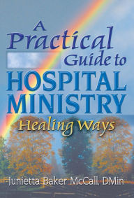 Title: A Practical Guide to Hospital Ministry: Healing Ways, Author: Harold G Koenig