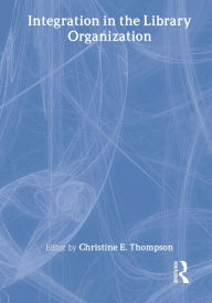 Title: Integration in the Library Organization, Author: Christine E Thompson