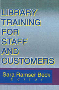 Title: Library Training for Staff and Customers, Author: Sara R. Beck