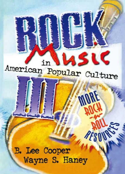 Rock Music in American Popular Culture III: More Rock 'n' Roll Resources