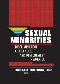 Title: Sexual Minorities: Discrimination, Challenges and Development in America, Author: Michael K. Sullivan