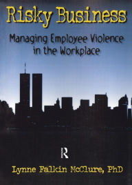 Title: Risky Business: Managing Employee Violence in the Workplace, Author: William Winston