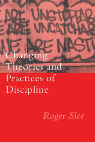 Title: Changing Theories And Practices Of Discipline, Author: Roger Slee