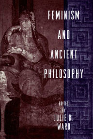 Title: Feminism and Ancient Philosophy, Author: Julie K. Ward