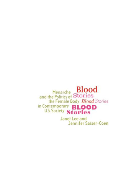 Blood Stories: Menarche and the Politics of the Female Body in Contemporary U.S. Society