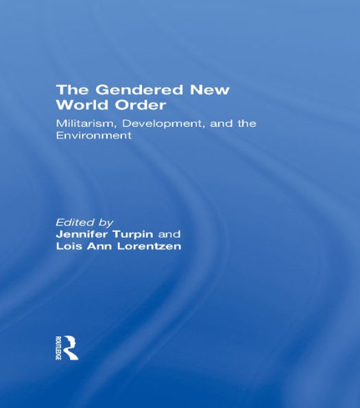 The Gendered New World Order: Militarism, Development, and the Environment