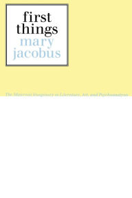 Title: First Things: Reading the Maternal Imaginary, Author: Mary Jacobus