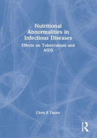 Title: Nutritional Abnormalities in Infectious Diseases: Effects on Tuberculosis and AIDS, Author: Chris E Taylor