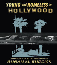 Title: Young and Homeless In Hollywood: Mapping the Social Imaginary, Author: Susan M. Ruddick