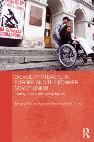 Title: Disability in Eastern Europe and the Former Soviet Union: History, policy and everyday life, Author: Michael Rasell