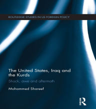 Title: The United States, Iraq and the Kurds: Shock, Awe and Aftermath, Author: Mohammed Shareef