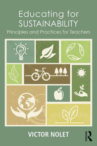 Title: Educating for Sustainability: Principles and Practices for Teachers, Author: Victor Nolet