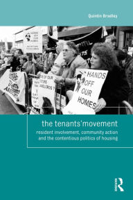 Title: The Tenants' Movement: Resident involvement, community action and the contentious politics of housing, Author: Quintin Bradley