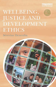 Title: Wellbeing, Justice and Development Ethics, Author: Severine Deneulin