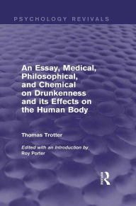 Title: An Essay, Medical, Philosophical, and Chemical on Drunkenness and its Effects on the Human Body (Psychology Revivals), Author: Thomas Trotter