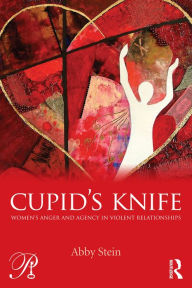 Title: Cupid's Knife: Women's Anger and Agency in Violent Relationships, Author: Abby Stein