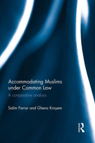 Title: Accommodating Muslims under Common Law: A Comparative Analysis, Author: Salim Farrar