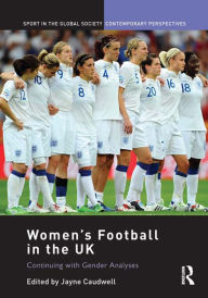 Title: Women's Football in the UK: Continuing with Gender Analyses, Author: Jayne Caudwell