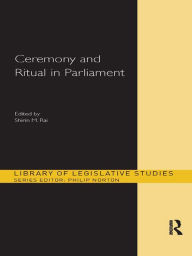 Title: Ceremony and Ritual in Parliament, Author: Shirin M. Rai