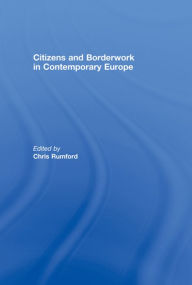 Title: Citizens and borderwork in contemporary Europe, Author: Chris Rumford