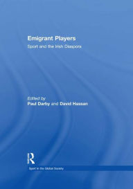 Title: Emigrant Players: Sport and the Irish Diaspora, Author: Paul Darby